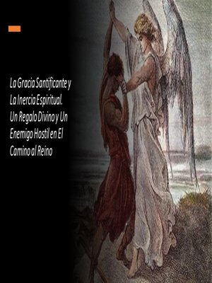cover image of La Gracia Santificante y La Inercia Espiritual. Un Regalo Divino y Un Enemigo Hostil en El Camino al Reino